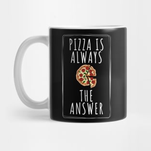 Pizza is Always the Answer | Funny Pizza | Pizza Lover Gift Mug